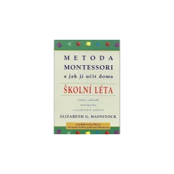 Hainstock Elizabeth: Metoda Montessori (školní léta) a jak ji učit doma (výuka základů matemetiky a jazykových znalostí v jednom ze systému alternativního školství (není však upraveno pro češtinu) ( 166 str. B5) (vydání Pragma xxxx ))
