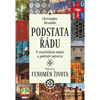 Podstata řádu: O stavitelském umění a podstatě univerza - Christopher Alexander (2020, pevná)
