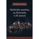 Maďarská menšina na Slovensku v 20. storočí - Štefan Šutaj (2012, brožovaná)