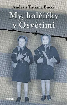Literární biografie My, holčičky v Osvětimi - Andra a Tatiana Bucci (2020, vázaná) 