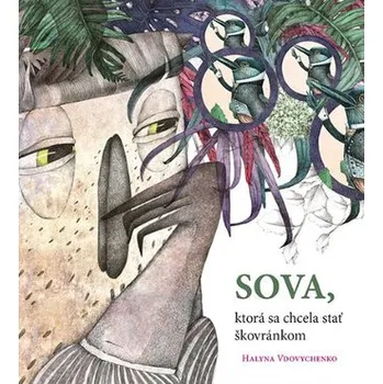 Pohádka Sova, ktorá sa chcela stať škovránkom - Halina Vdovičenko