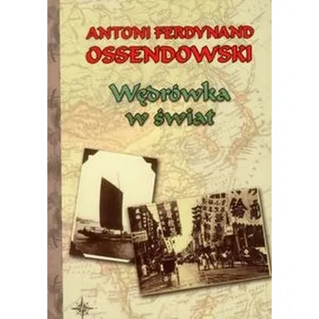 Wędrówka w świat - Ossendowski Antoni Ferdynand