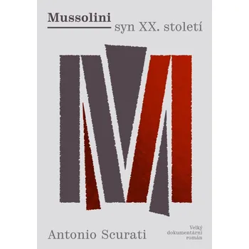 Mussolini: Syn 22. století: Velký dokumentární román - Antonio Scurati (2020, pevná)