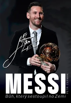 Literární biografie Messi: Bůh, který sestoupil na Zemi - Petr Čermák (2020, pevná)