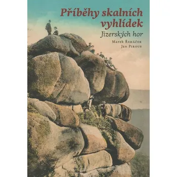 Cestování Příběhy skalních vyhlídek Jizerských hor - Marek Řeháček, Jan Pikous (2020)