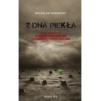 Z dna piekła Moje przeżycia w niemieckich obozach koncentracyjnych 1943-1945 - Dziewięcki Bolesław