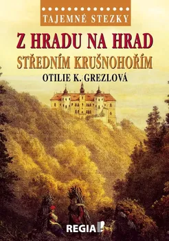 Cestování Tajemné stezky: Z hradu na hrad středním Krušnohořím - Otilie K. Grezlová (2020, vázaná)
