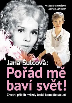 Literární biografie Jana Šulcová: Pořád mě baví svět! - Michaela Remešová (2015, pevná)