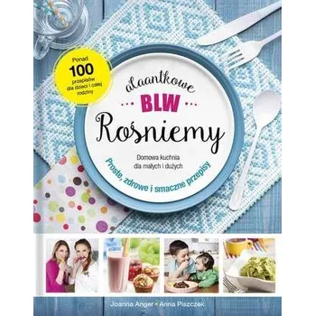 ALAANTKOWE BLW ROŚNIEMY - JOANNA ANGER,ANNA PISZCZEK