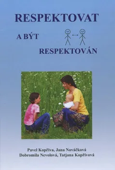 Respektovat a být respektován - Pavel Kopřiva a kol. (2010, pevná)