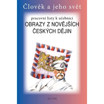 Pracovní listy k učebnici OBRAZY Z NOVĚJŠÍCH ČESKÝCH DĚJIN - Aleš Dlouhý, Helena Chmelařová, ilustrovali Jan Maget, Jiří Petráček, Jarmila Pětilet