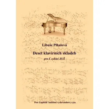 Deset klavírních skladeb pro I. cyklus ZUŠ od Plhalová Libuše