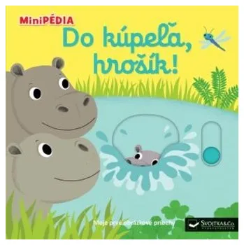 První čtění MiniPÉDIA Do kúpeľa, hrošík! - Choux, Nathalie