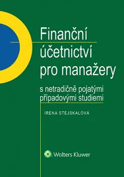 Finanční účetnictví pro manažery s netradičně pojatými případovými studiemi - Irena Stejskalová (2018, brožovaná)