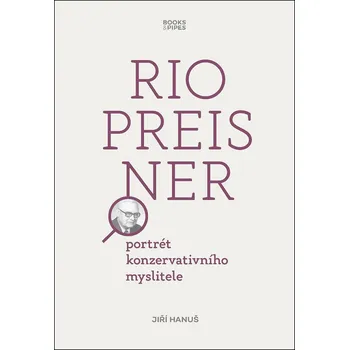 Literární biografie Rio Preisner: Portrét konzervativního myslitele - Jiří Hanuš (2020, pevná)