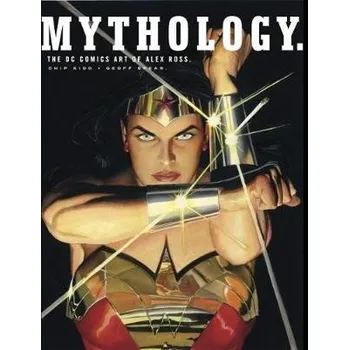 Cizojazyčná kniha Mythology: The DC Comics Art of Alex Ross - Ross, Alex a Kidd, Chip