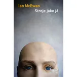 Stroje jako já - Ian McEwan (2021, pevná)