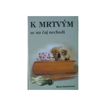 Literární biografie K mrtvým se na čaj nechodí Marta Bednářová kniha