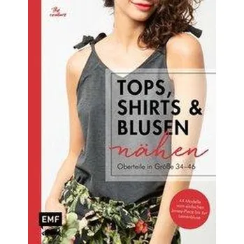 Tops, Shirts und Blusen nähen - Oberteile in Größe 34-46 - Denecke, Kira
