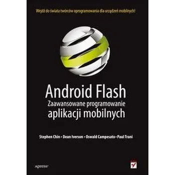 Technika Android Flash Zaawansowane programowanie aplikacji mobilnych - Chin Stephen, Iverson Dean, Campesato Oswald