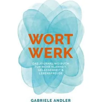 Osobní rozvoj WortWerk: Das Journaling-Buch für mehr Klarheit, Gelassenheit und Lebensfreude - Andler, Gabriele