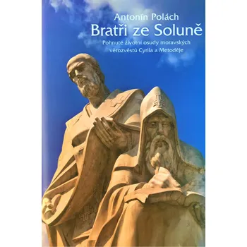 Duchovní literatura Bratři ze Soluně (Pohnuté životní osudy moravských věrozvěstů Cyrila a Metoděje)
