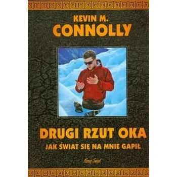 Drugi rzut oka Jak świat się na mnie gapił - Connolly Kevin M.