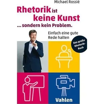 Rhetorik ist keine Kunst, sondern kein Problem - Rossié, Michael