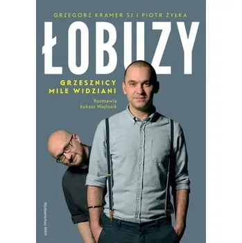 Łobuzy. Grzesznicy mile widziani - Grzegorz Kramer, Łukasz Wojtusik, Piotr Żyłka