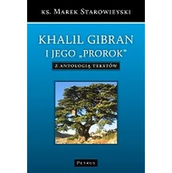 Literární biografie KHALIL GIBRAN I JEGO PROROK - Marek Starowieyski