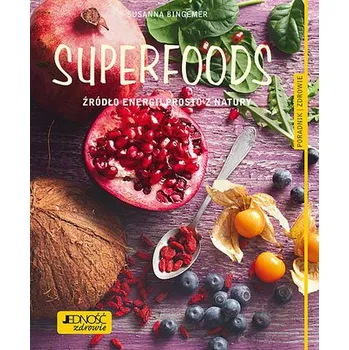 SUPERFOODS ŹRÓDŁO ENERGII PROSTO Z NATURY PORADNIK ZDROWIE - SUSANNA BINGEMER