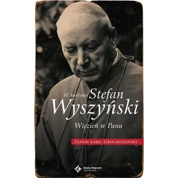 Literární biografie Bł. Kardynał Stefan Wyszyński. Więzień w Panu - Zenon Grocholewski