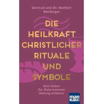 Osobní rozvoj Die Heilkraft christlicher Rituale und Symbole - Weidinger, Norbert