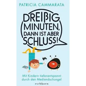 Dreißig Minuten, dann ist aber Schluss! - Cammarata, Patricia