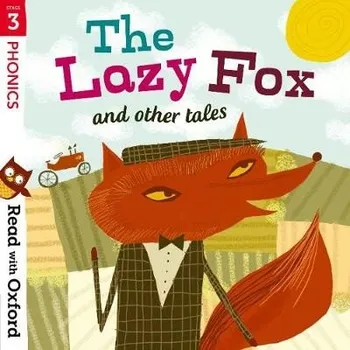 Cizojazyčná kniha Read with Oxford: Stage 3: Phonics: The Lazy Fox and Other Tales - Hawes, Alison a Burchett, Jan a Vogler, Sara a Munton, Gill a Miles, Liz