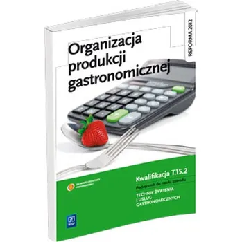 Organizacja produkcji gastronomicznej. Podręcznik do nauki zawodu technik żywienia i usług gastron. - Anna Kmiołek