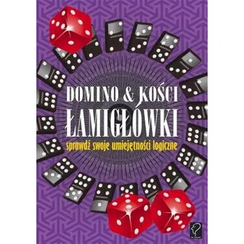 Matematika Domino i kości. Łamigłówki. Sprawdź swoje umiejętności logiczne - Praca zbiorowa