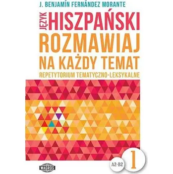 Język hiszpański. Rozmawiaj na każdy temat 1. Repetytorium tematyczno-leksykalne - Fernandez Morante Benjamin