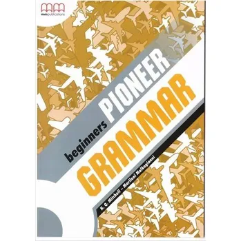 Anglický jazyk Pioneer Beginners SB Grammar MM PUBLICATIONS - H.Q. Mitchell - Marileni Malkogianni
