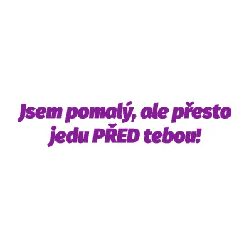 Polep vozidla SAMOLEPKA Jsem pomalý, ale přesto jedu PŘED tebou! (14 - fialová) NA AUTO, NÁLEPKA, FÓLIE, POLEP, TUNING, VLASTNÍ TEXT, TISK, AUTOSAMOLEPKY.cz, POLEPY, OBRÁZEK, LOGO, SAMOLEPKY
