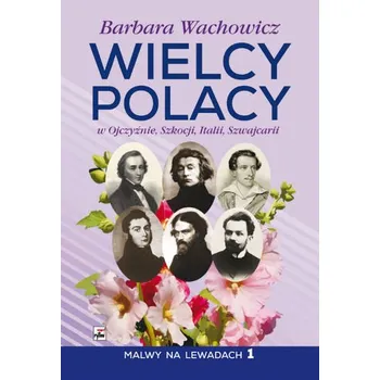 Literární biografie Wielcy Polacy w Ojczyźnie, Szkocji, Italii, Szwajcarii - Barbara Wachowicz