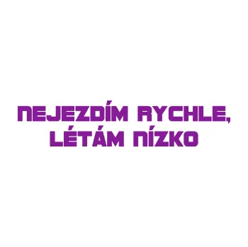 Polep vozidla SAMOLEPKA Nejezdím rychle, létám nízko 002 nápis (14 - fialová) NA AUTO, NÁLEPKA, FÓLIE, POLEP, TUNING, VLASTNÍ TEXT, TISK, AUTOSAMOLEPKY.cz, POLEPY, OBRÁZEK, LOGO, SAMOLEPKY