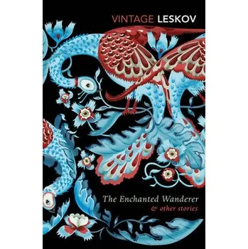 Enchanted Wanderer and Other Stories - Leskov, Nikolai