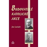 Budovatelé katolické akce - Jan Larisch (2020, brožovaná)