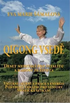 Qigong vsedě: Deset meditací pro vitalitu a radost ze života - Eva Marie Šámalová (2021, brožovaná)