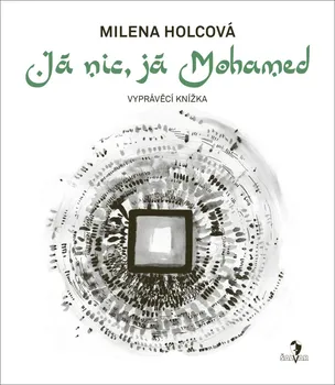 Já nic, já Mohamed - Milena Holcová (2018, brožovaná)