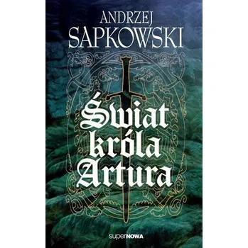 Świat króla Artura - Andrzej Sapkowski
