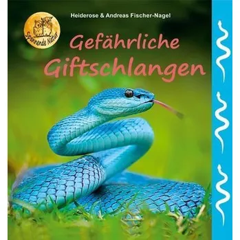 Příroda Gefährliche Giftschlangen - Fischer-Nagel, Heiderose