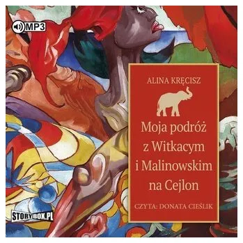 Moja podróż z Witkacym i Malinowskim... audiobook - Alina Kręcisz