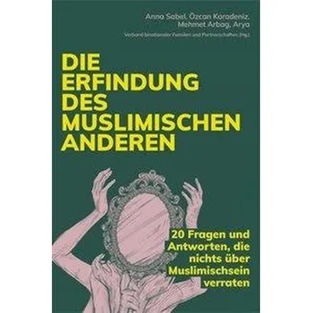 Die Erfindung des muslimischen Anderen - Sabel, Anna